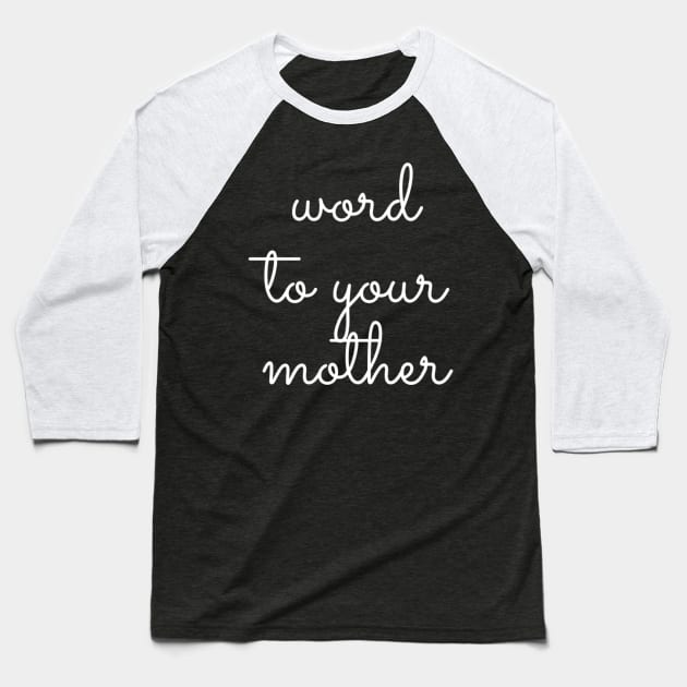 Word to Your Mother Baseball T-Shirt by GrayDaiser